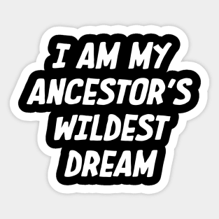 I Am My ancestors wildest dream, Black History, African American Sticker